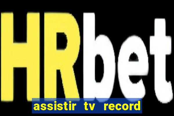 assistir tv record ao vivo